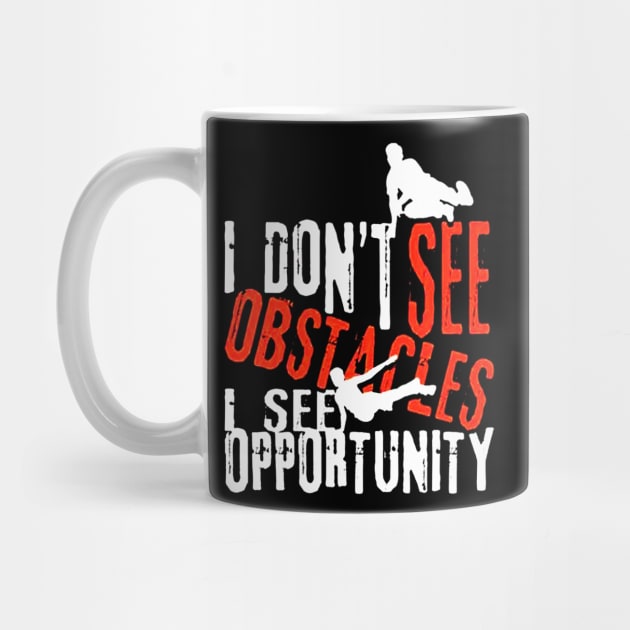 I Don't See Obstacles I See Opportunity by vectordiaries5